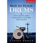 How To Teach Drums: Your complete guide to becoming a successful drum teacher - Paperback