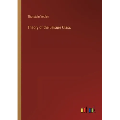 Theory of the Leisure Class - Paperback