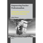 Empowering Teacher Professionalism: Collegiality and Practical Wisdom in Education - Hardcover