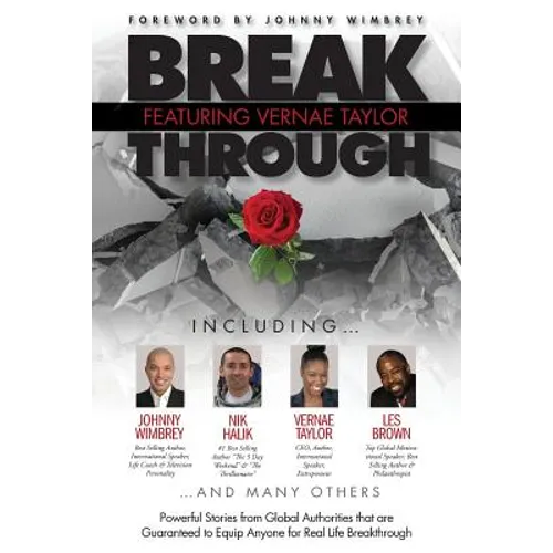 Break Through Featuring Vernae Taylor: Powerful Stories from Global Authorities That Are Guaranteed to Equip Anyone for Real Life Breakthroughs - Paperback