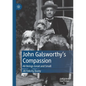 John Galsworthy's Compassion: All Beings Great and Small - Paperback