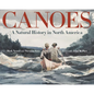 Canoes: A Natural History in North America - Hardcover