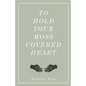 To Hold Your Moss-Covered Heart - Paperback