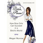 Bitch? Please!: How Nice Girls Can Succeed in a Bitch's World - Hardcover