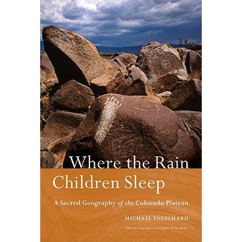 Where the Rain Children Sleep: A Sacred Geography of the Colorado Plateau - Paperback