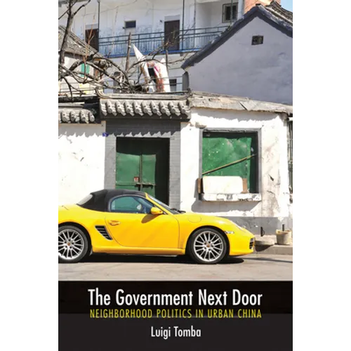 The Government Next Door: Neighborhood Politics in Urban China - Paperback