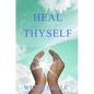 Heal Thyself: The Key to Spiritual Healing and Health in Mind and Body - Paperback