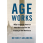 Age Works: What Corporate America Must Do to Survive the Graying of the Workforce - Paperback