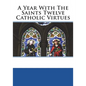 A Year With The Saints Twelve Catholic Virtues - Paperback