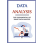 Data Analysis: The Fundamentals Of Smart Data Analysis - Paperback