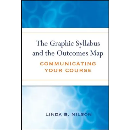 The Graphic Syllabus and the Outcomes Map: Communicating Your Course - Hardcover