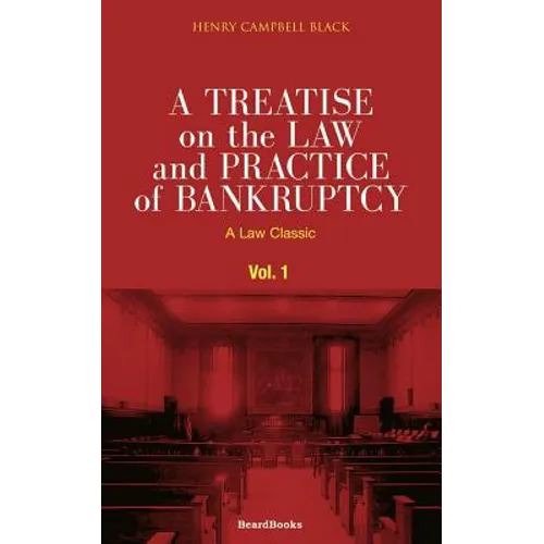 A Treatise on the Law and Practice of Bankruptcy, Volume I: Under the Act of Congress of 1898 - Paperback