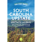 Five-Star Trails: South Carolina Upstate: Spectacular Hikes Near Greenville, Spartanburg, Oconee, and Pickens Counties - Paperback