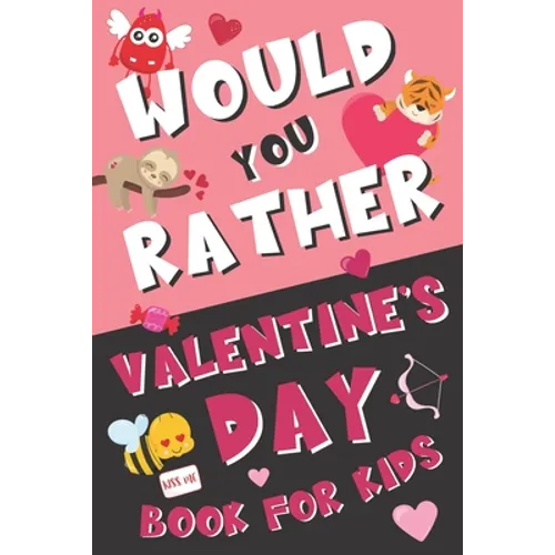 Would You Rather Valentine's Day Book for Kids: Valentine's Day Questions for Boys and Girls (Activity Book for Kids Ages 6, 7, 8, 9, 10, 11, and 12) - Paperback