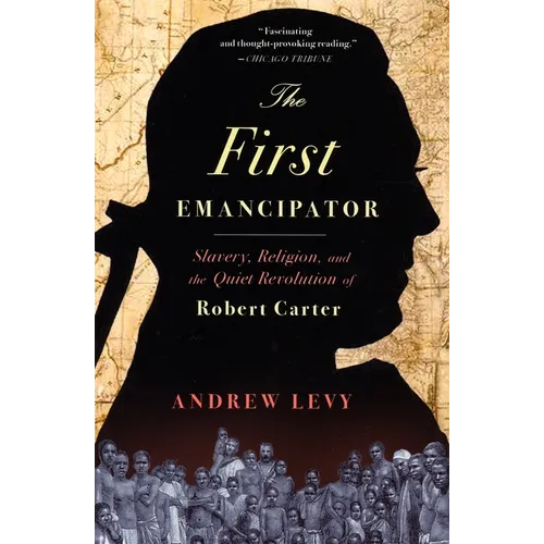The First Emancipator: Slavery, Religion, and the Quiet Revolution of Robert Carter - Paperback