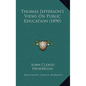 Thomas Jefferson's Views On Public Education (1890) - Paperback