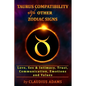 Taurus Compatibility With Other Zodiac Signs: Love, Sex & Intimacy, Trust, Communication, Values, Emotions Compatibility Astrology Taurus Gifts For Me - Paperback