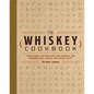 The Whiskey Cookbook: Sensational Tasting Notes and Pairings for Bourbon, Rye, Scotch, and Single Malts - Hardcover