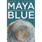 Maya Blue: Unlocking the Mysteries of an Ancient Pigment - Paperback