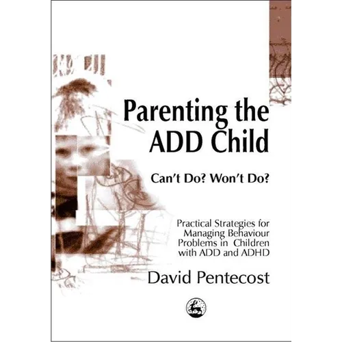 Parenting the Add Child: Can't Do? Won't Do? - Paperback