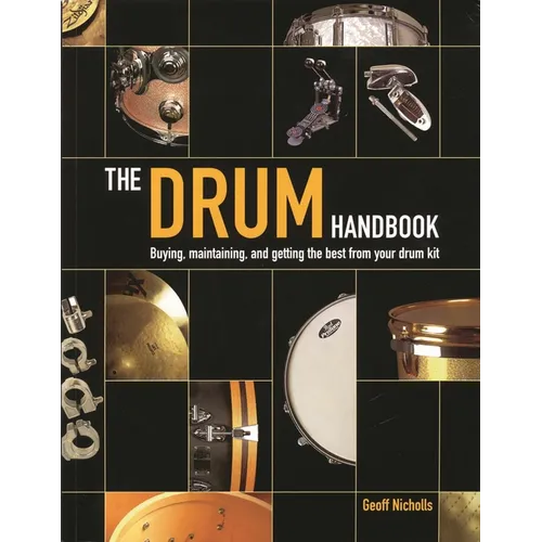 The Drum Handbook: Buying, Maintaining and Getting the Best from Your Drum Kit - Hardcover