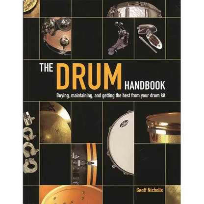 The Drum Handbook: Buying, Maintaining and Getting the Best from Your Drum Kit - Hardcover