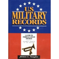U.S. Military Records: A Guide to Federal & State Sources, Colonial America to the Present - Hardcover