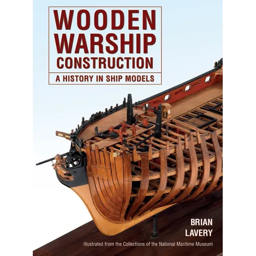 Wooden Warship Construction: A History in Ship Models - Paperback
