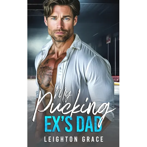 My Pucking Ex's Dad: An Off-Limits, Surprise Pregnancy, Hockey Romance - Paperback