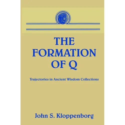 The Formation of Q: Trajectories in Ancient Wisdom Collections - Paperback