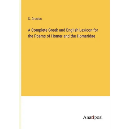 A Complete Greek and English Lexicon for the Poems of Homer and the Homeridae - Paperback
