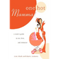 One Hot Mamma!: A Mom's Guide to Sex, Love, and Romance - Paperback