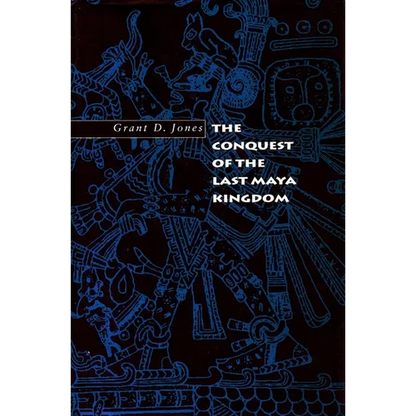 The Conquest of the Last Maya Kingdom - Paperback