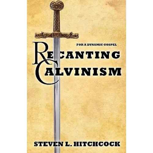 Recanting Calvinism - Paperback