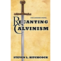Recanting Calvinism - Paperback