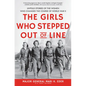The Girls Who Stepped Out of Line: Untold Stories of the Women Who Changed the Course of World War II - Hardcover