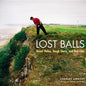 Lost Balls: Great Holes, Tough Shots, and Bad Lies - Hardcover