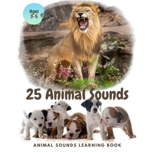 25 ANIMAL SOUNDS Learning Book: Noisy Baby Animal Book For Kids (My First Animal), Toddlers Touch and Feel Ages 3-5 - Paperback