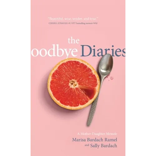 The Goodbye Diaries: A Mother-Daughter Memoir - Hardcover