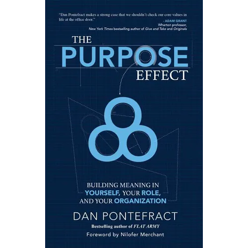 The Purpose Effect: Building Meaning in Yourself, Your Role and Your Organization - Hardcover