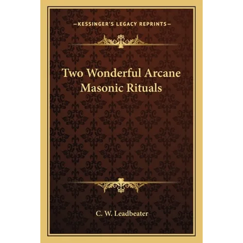 Two Wonderful Arcane Masonic Rituals - Paperback