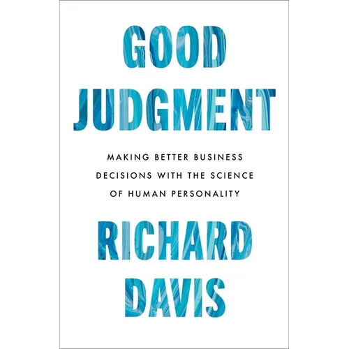 Good Judgment: Making Better Business Decisions with the Science of Human Personality - Hardcover