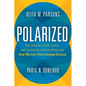 Polarized: The Collapse of Truth, Civility, and Community in Divided Times and How We Can Find Common Ground - Hardcover