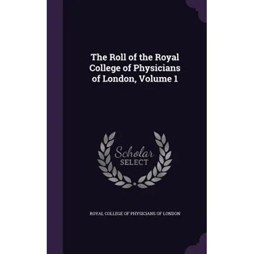 The Roll of the Royal College of Physicians of London, Volume 1 - Hardcover