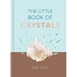 The Little Book of Crystals: Crystals to Attract Love, Wellbeing and Spiritual Harmony Into Your Life - Hardcover