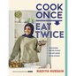Cook Once, Eat Twice: Time-Saving Recipes to Help You Get Ahead in the Kitchen - Hardcover