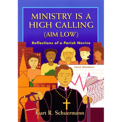 Ministry Is a High Calling (Aim Low): Reflections of a Parish Novice - Paperback