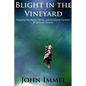 Blight in the Vineyard: Exposing the Roots, Myths, and Emotional Torment of Spiritual Tyranny - Paperback