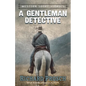 A Gentleman Detective and Other Western Stories - Paperback