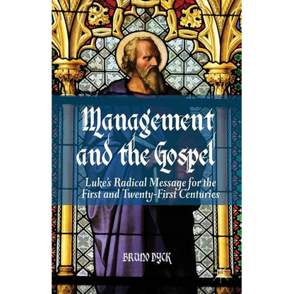 Management and the Gospel: Luke's Radical Message for the First and Twenty-First Centuries - Hardcover